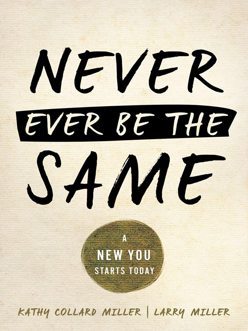Title details for Never Ever Be the Same by Kathy Collard Miller - Available